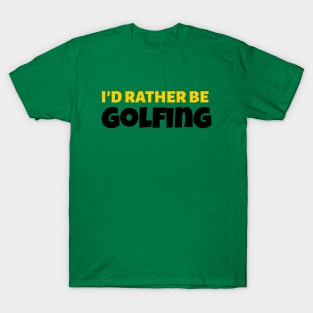 I'd Rather Be Golfing - Golf Gift T-Shirt